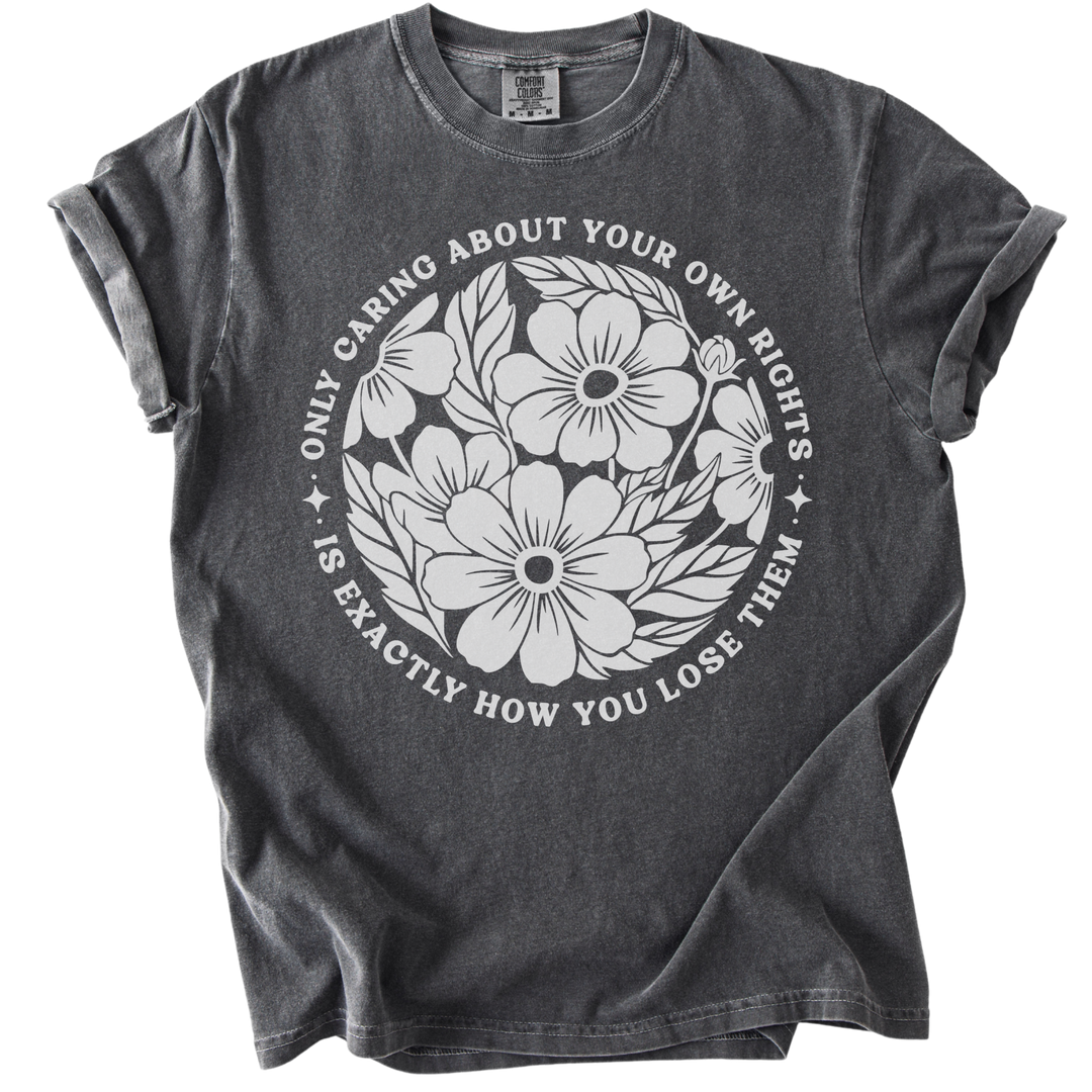 Only Caring About Your Own Rights Floral Tee