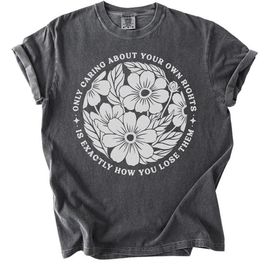 Only Caring About Your Own Rights Floral Tee
