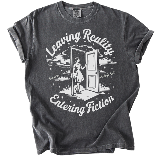 Leaving Reality Entering Fiction Tee