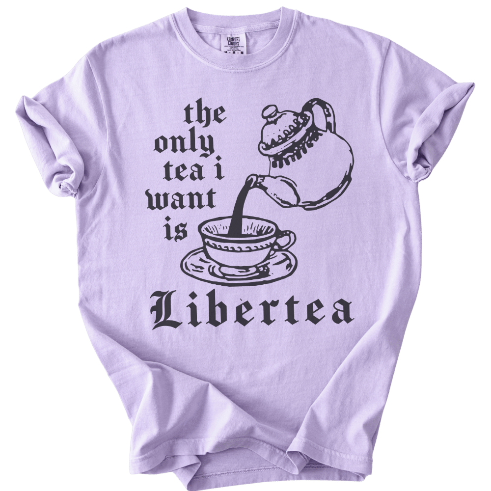 The Only Tea I Want is LiberTEA Tee