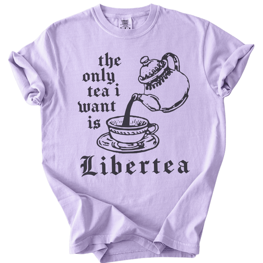 The Only Tea I Want is LiberTEA Tee