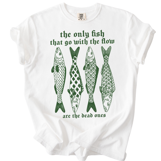 The Only Fish That Go With The Flow Tee
