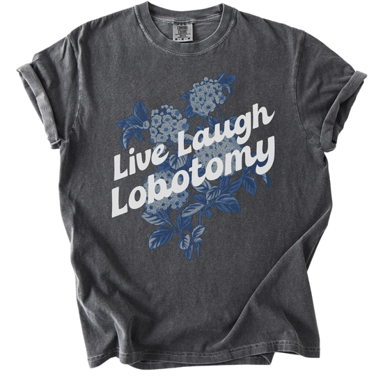 Live Laugh Lobotomy Tee