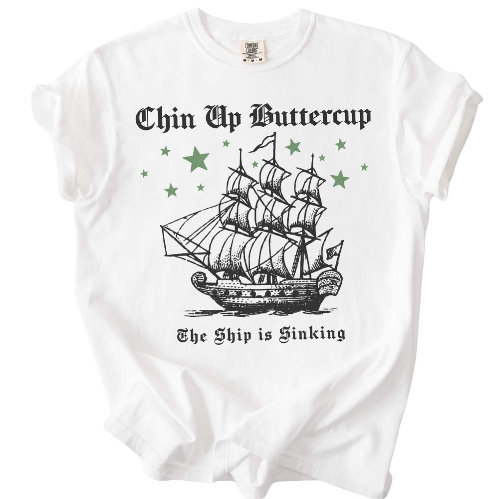 Chin Up Buttercup The Ship is Sinking Tee