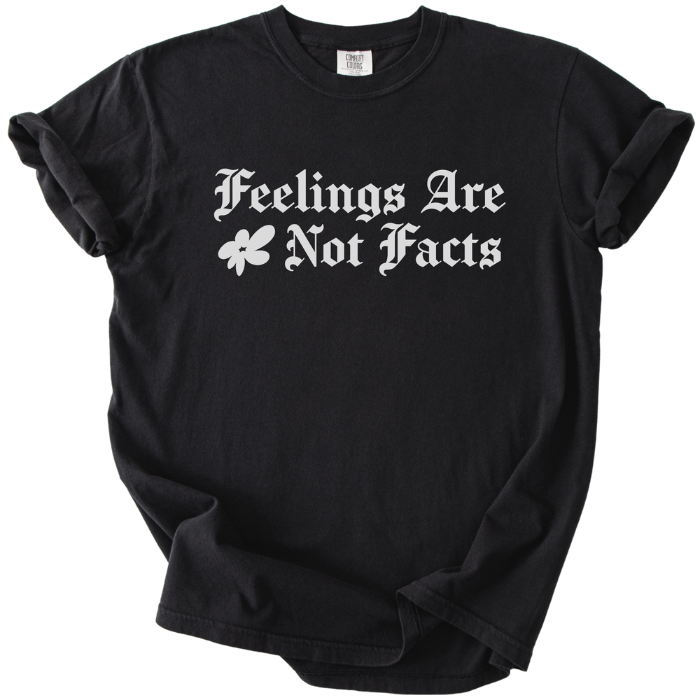 Feelings Are Not Facts Tee