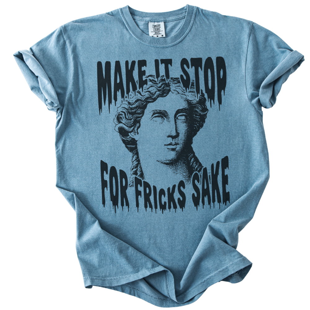 Make It Stop For Fricks Sake Tee