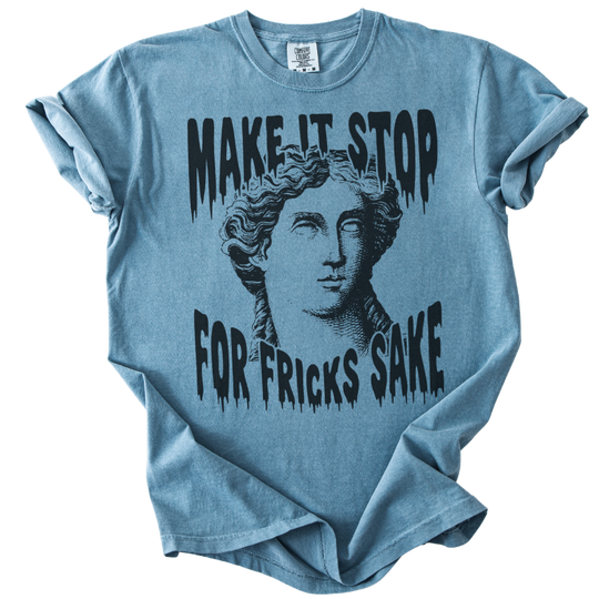Make It Stop For Fricks Sake Tee