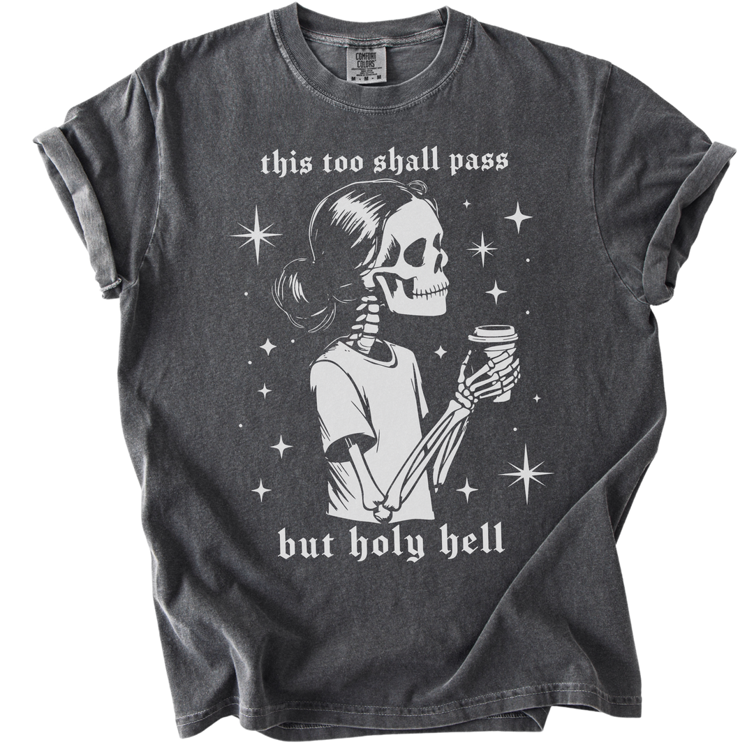 This Too Shall Pass But Holy Hell Tee