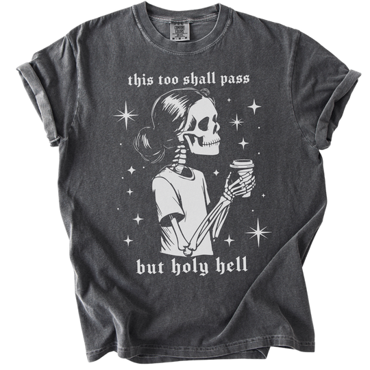This Too Shall Pass But Holy Hell Tee