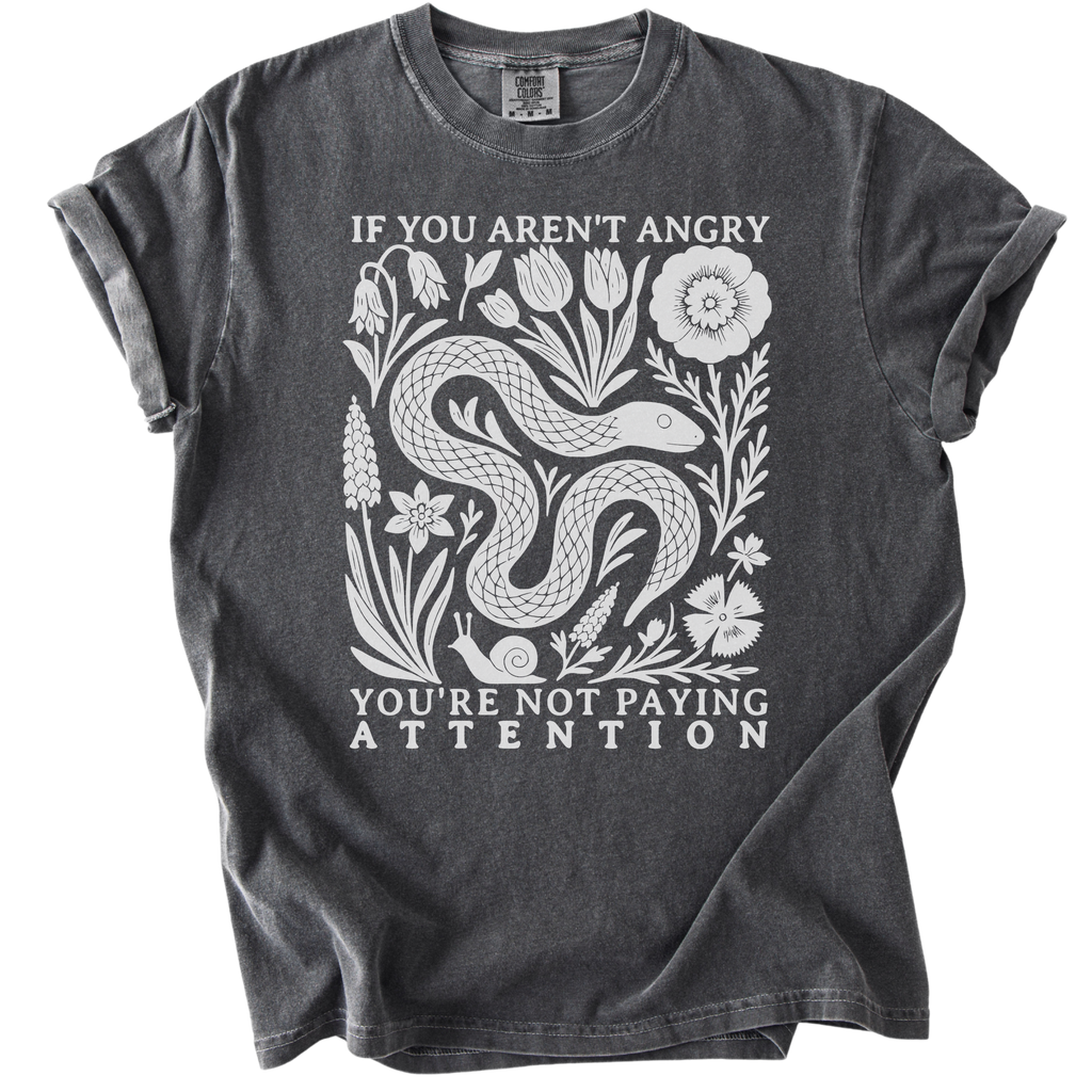 If You Aren't Angry You're Not Paying Attention Tee