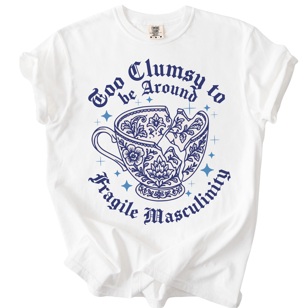 Too Clumsy For Fragile Masculinity Tee