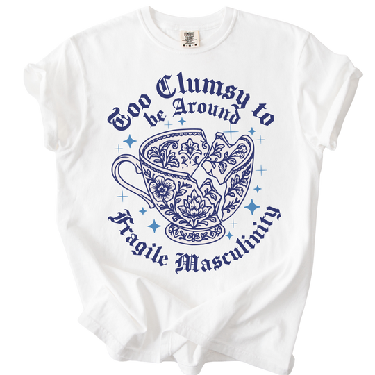 Too Clumsy For Fragile Masculinity Tee