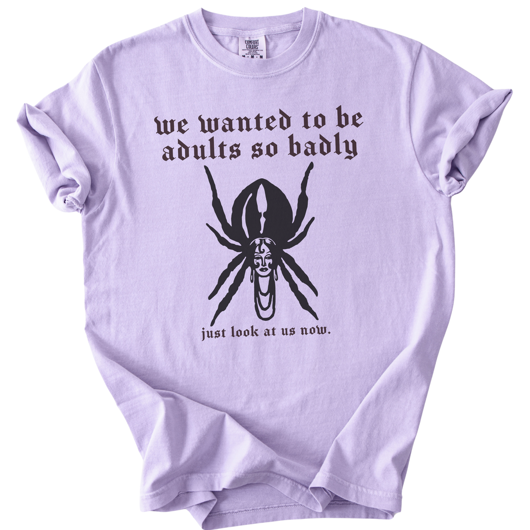 We Wanted to Be Adults So Badly Tee