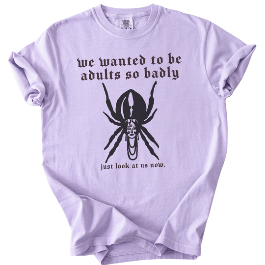 We Wanted to Be Adults So Badly Tee
