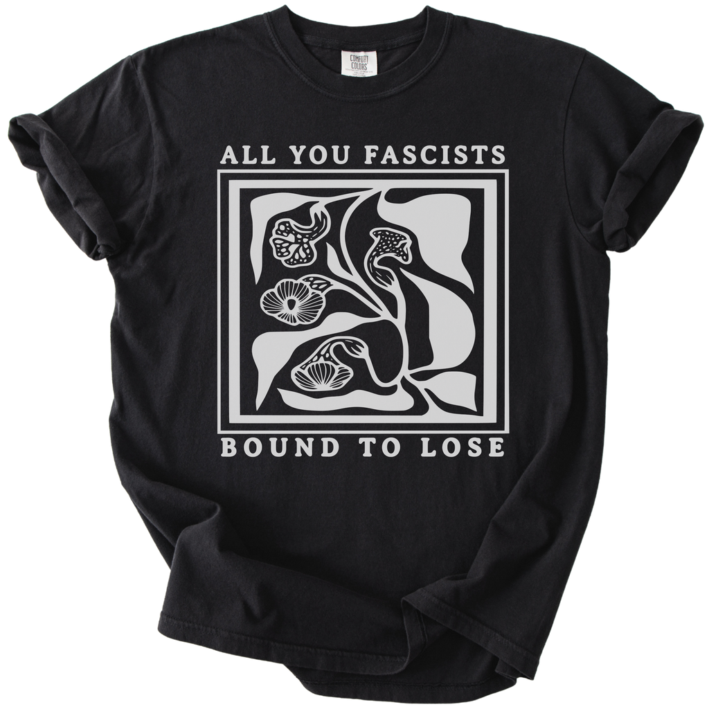 All You Fascists Bound to Lose Tee