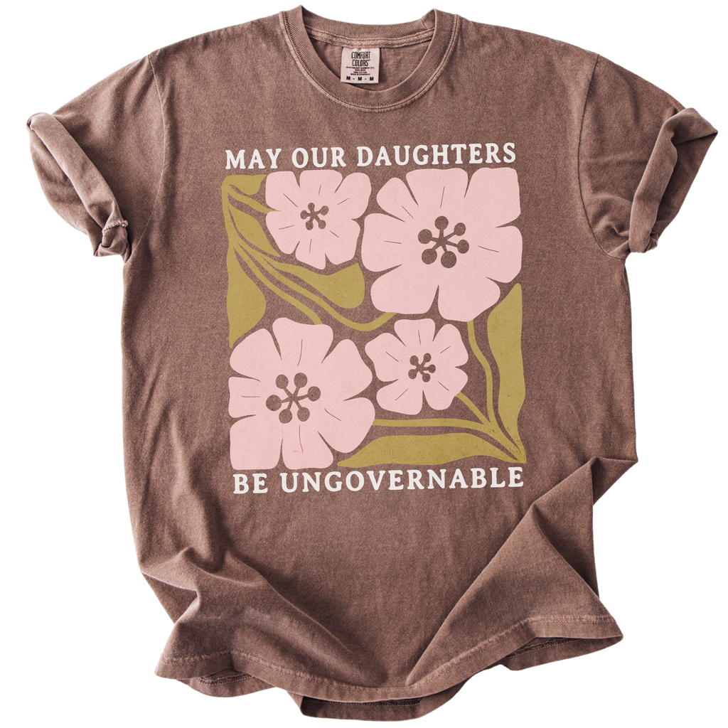 May Our Daughters Be Ungovernable Tee