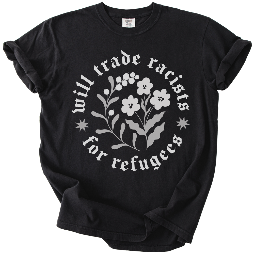 Will trade Racists For Refugees Tee