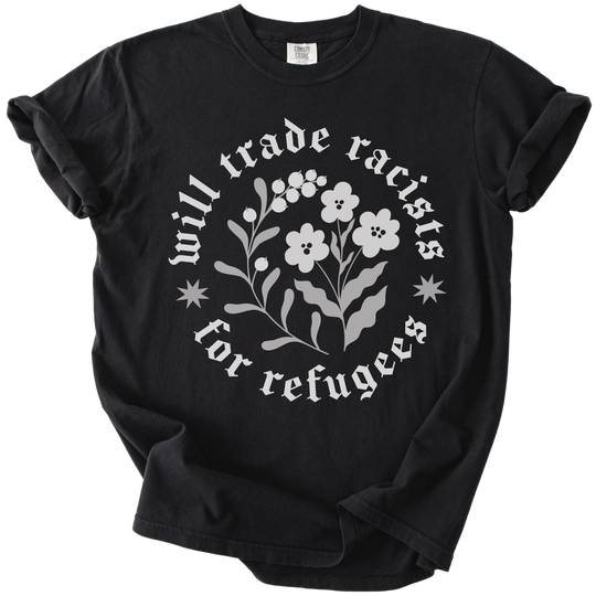 Will trade Racists For Refugees Tee