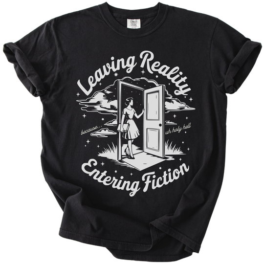Leaving Reality Entering Fiction Tee