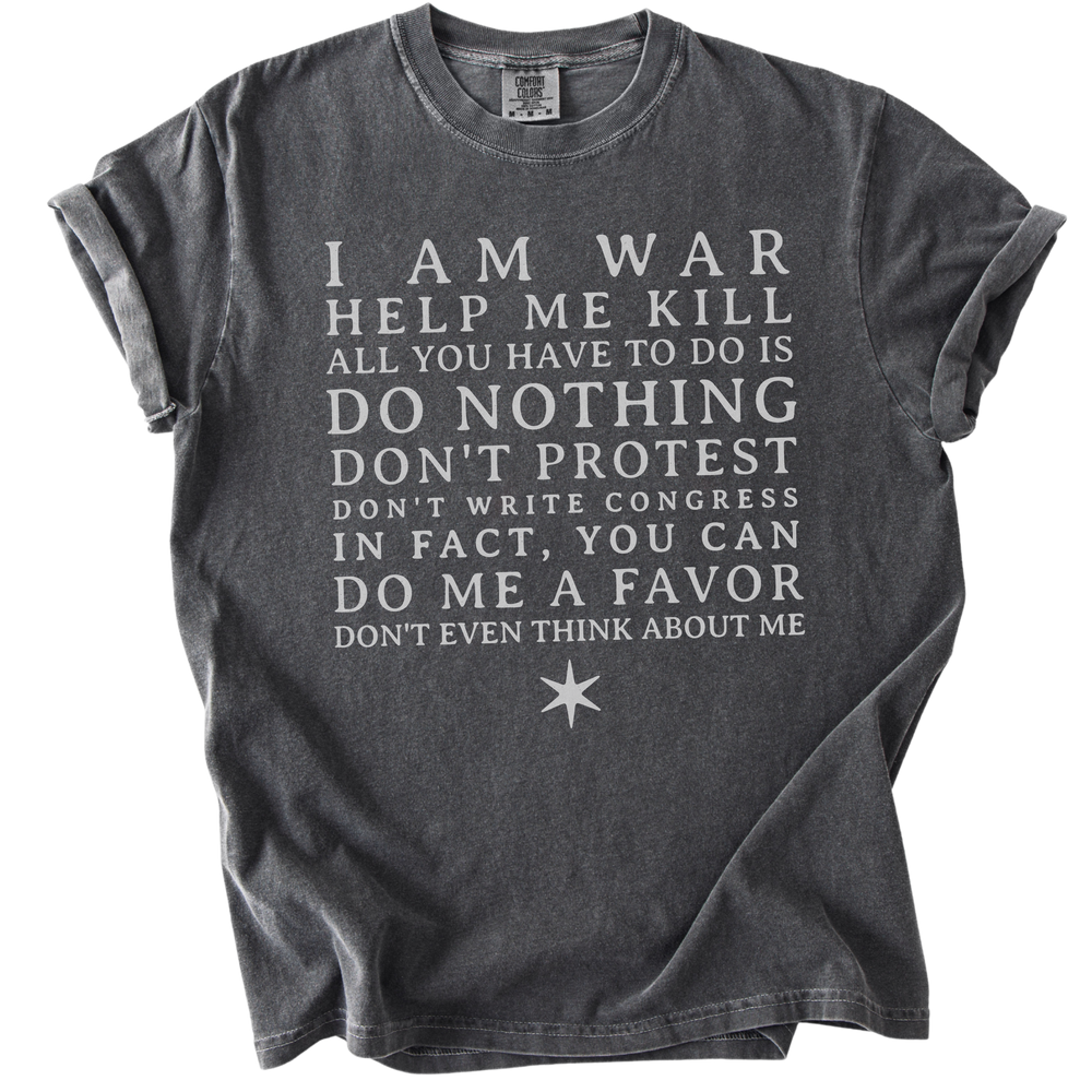 I am War Help Me Kill Tee