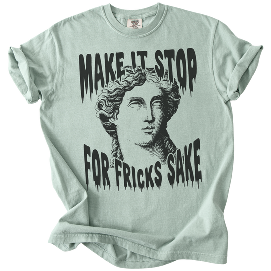 Make It Stop For Fricks Sake Tee