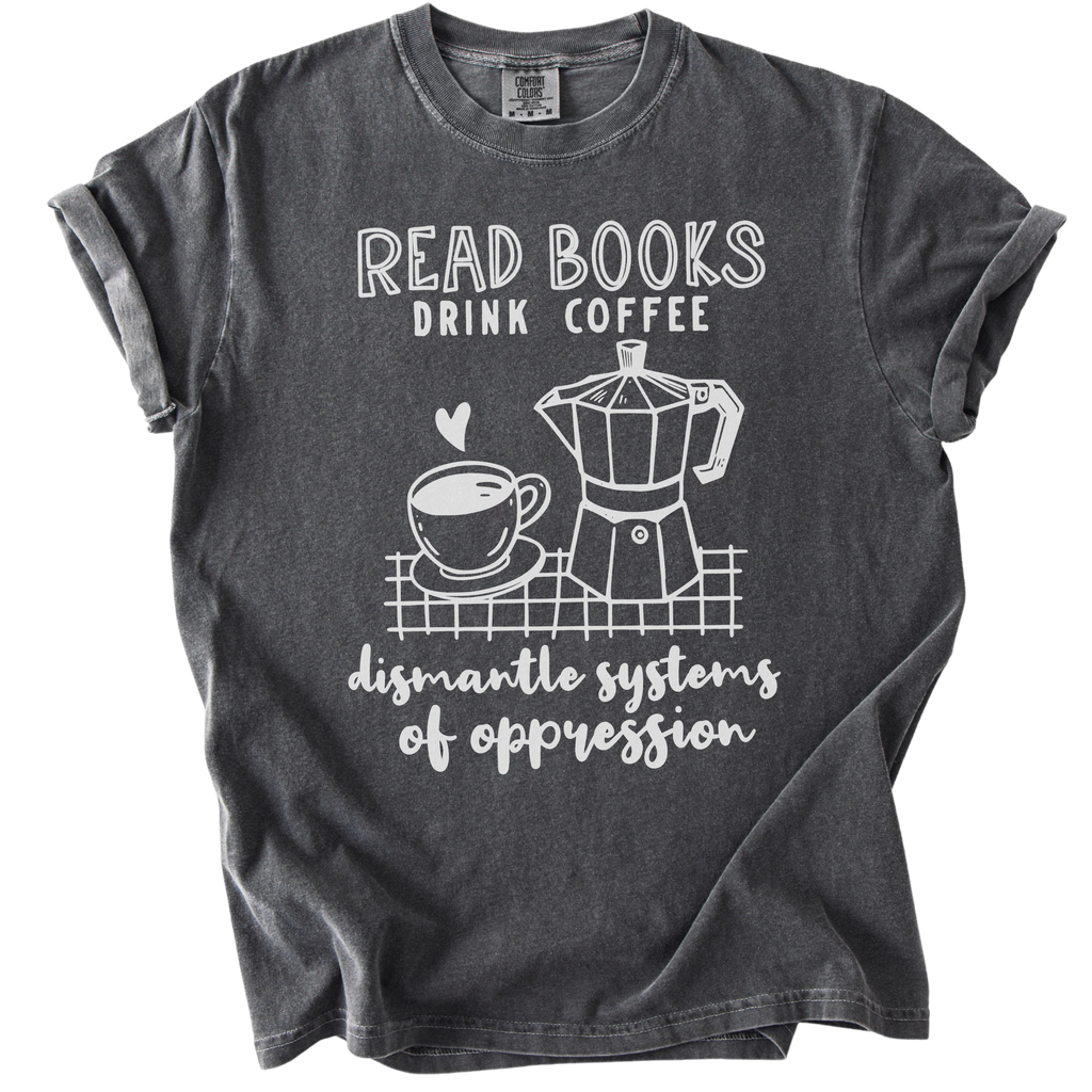 Read Books Drink Coffee Dismantle Systems Tee