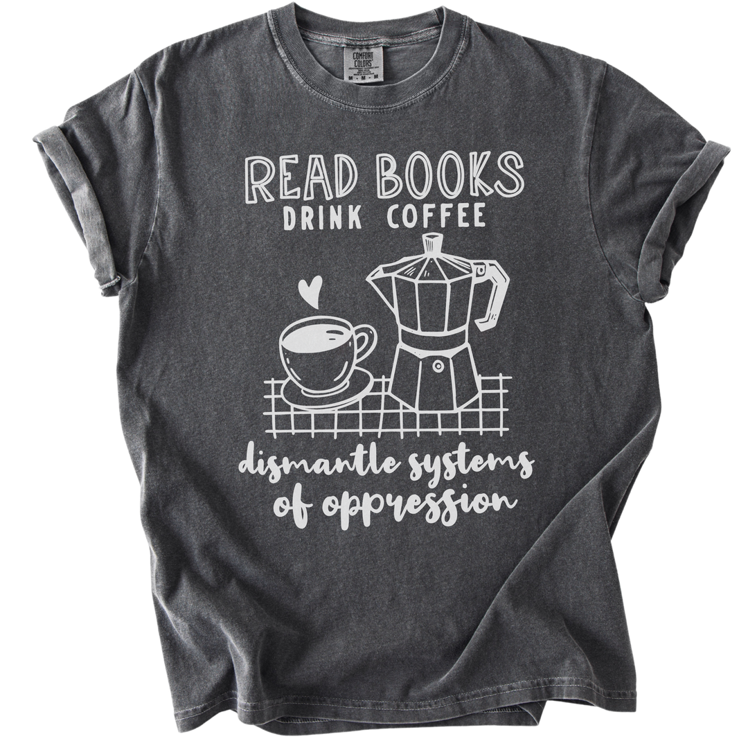 Read Books Drink Coffee Dismantle Systems Tee