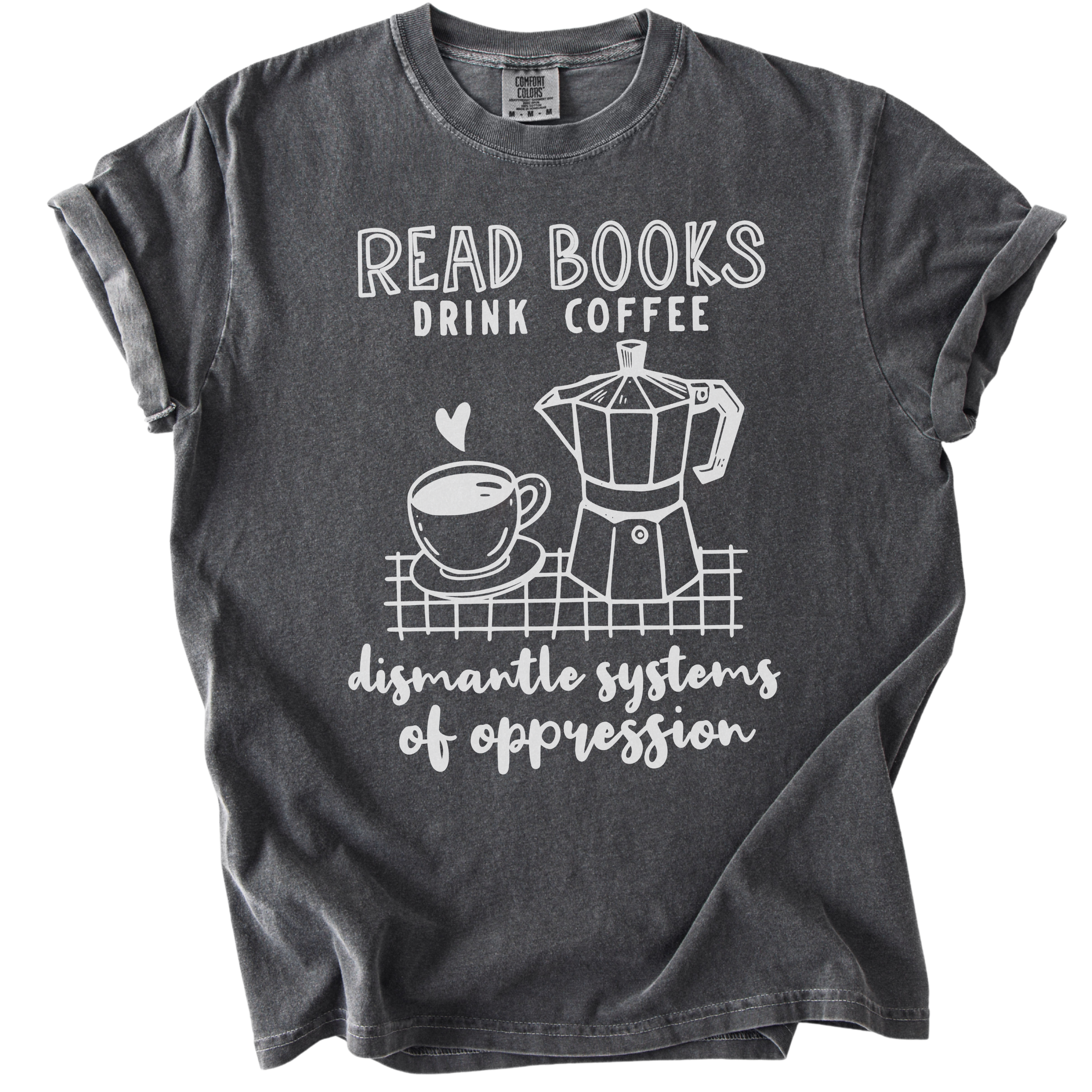 Read Books Drink Coffee Dismantle Systems Tee
