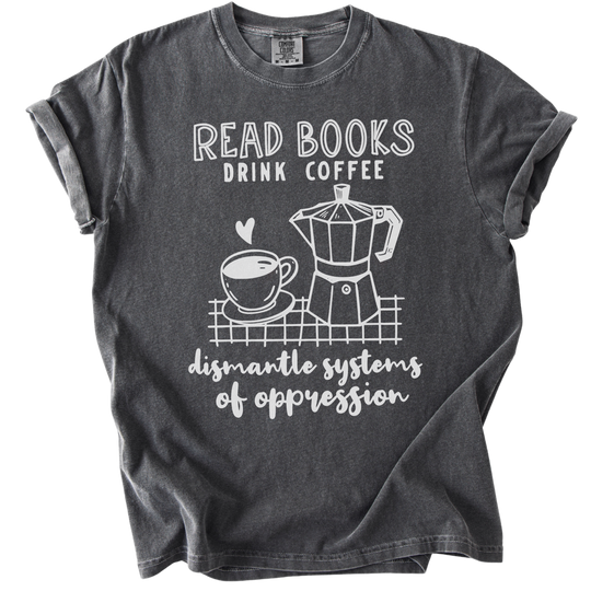 Read Books Drink Coffee Dismantle Systems Tee