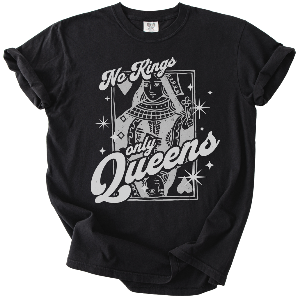 No Kings Only Queens Tee