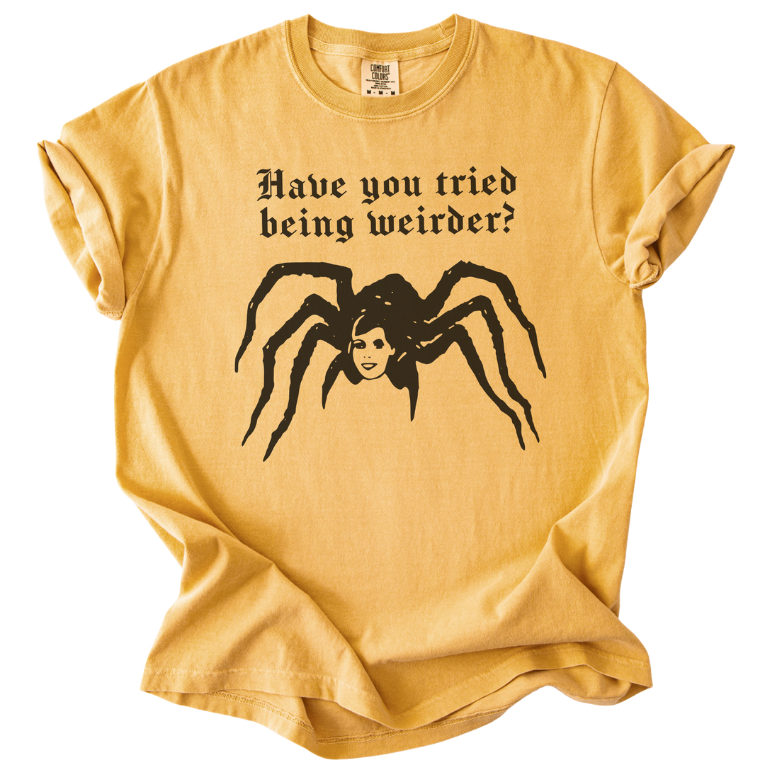 Have You Tried Being Weirder? Spider Tee