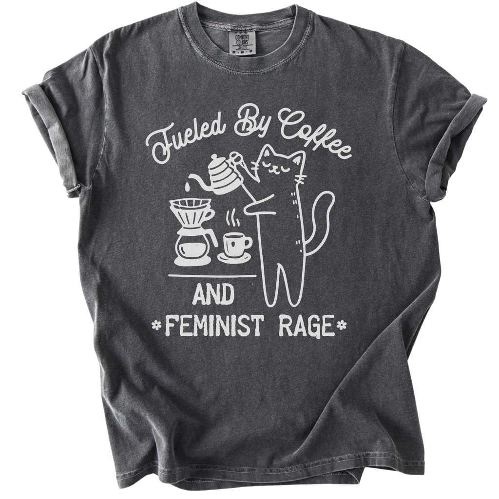 Fueled by Coffee & Feminist Rage Tee