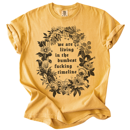 We Are Living in The Dumbest Fucking Timeline Tee