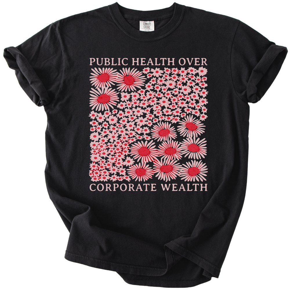 Pubic Health Over Corporate Wealth Floral Tee