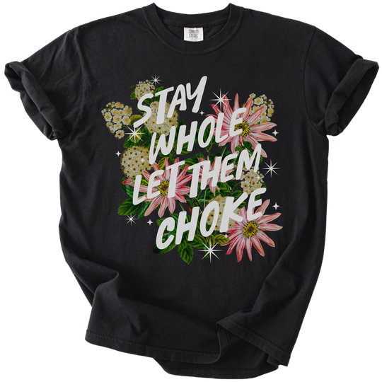 Stay Whole Let Them Choke Tee