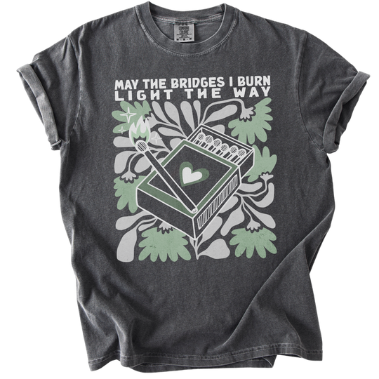 May The Bridges I Burn Light The Way Tee