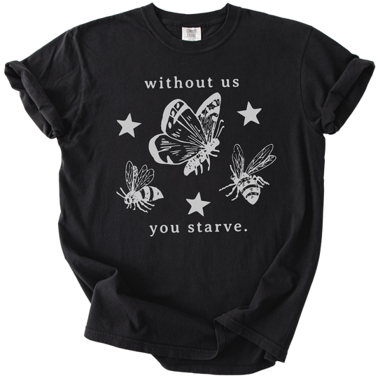 Without Us You Starve Bee Butterfly Tee