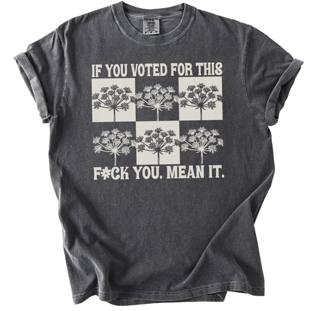 If You Voted For This F#ck You Mean It Tee