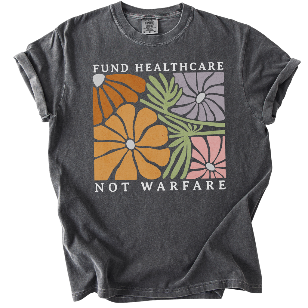 Fund Healthcare Not Warfare Tee