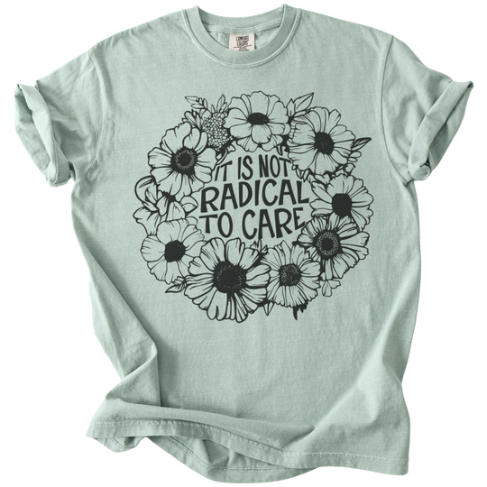 It is Not Radical to Care Tee