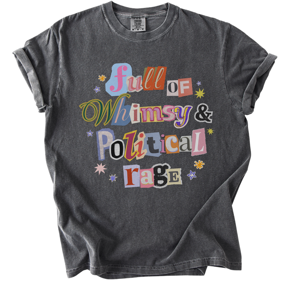 Full of Whimsy &amp; Political Rage Tee