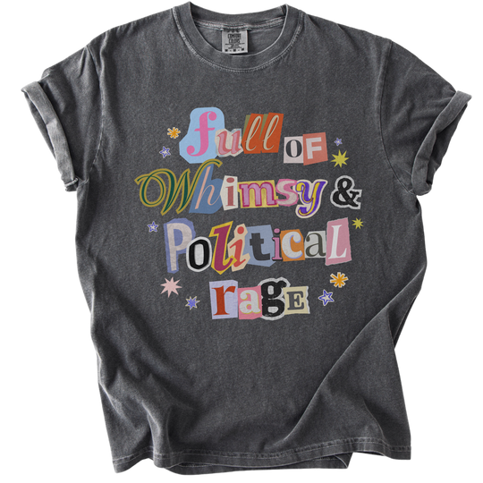 Full of Whimsy &amp; Political Rage Tee