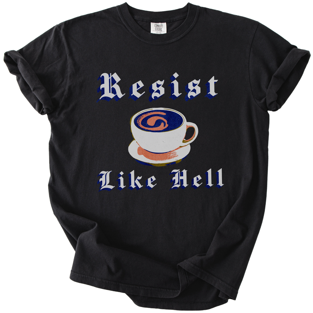 Resist Like Hell Coffee Tee