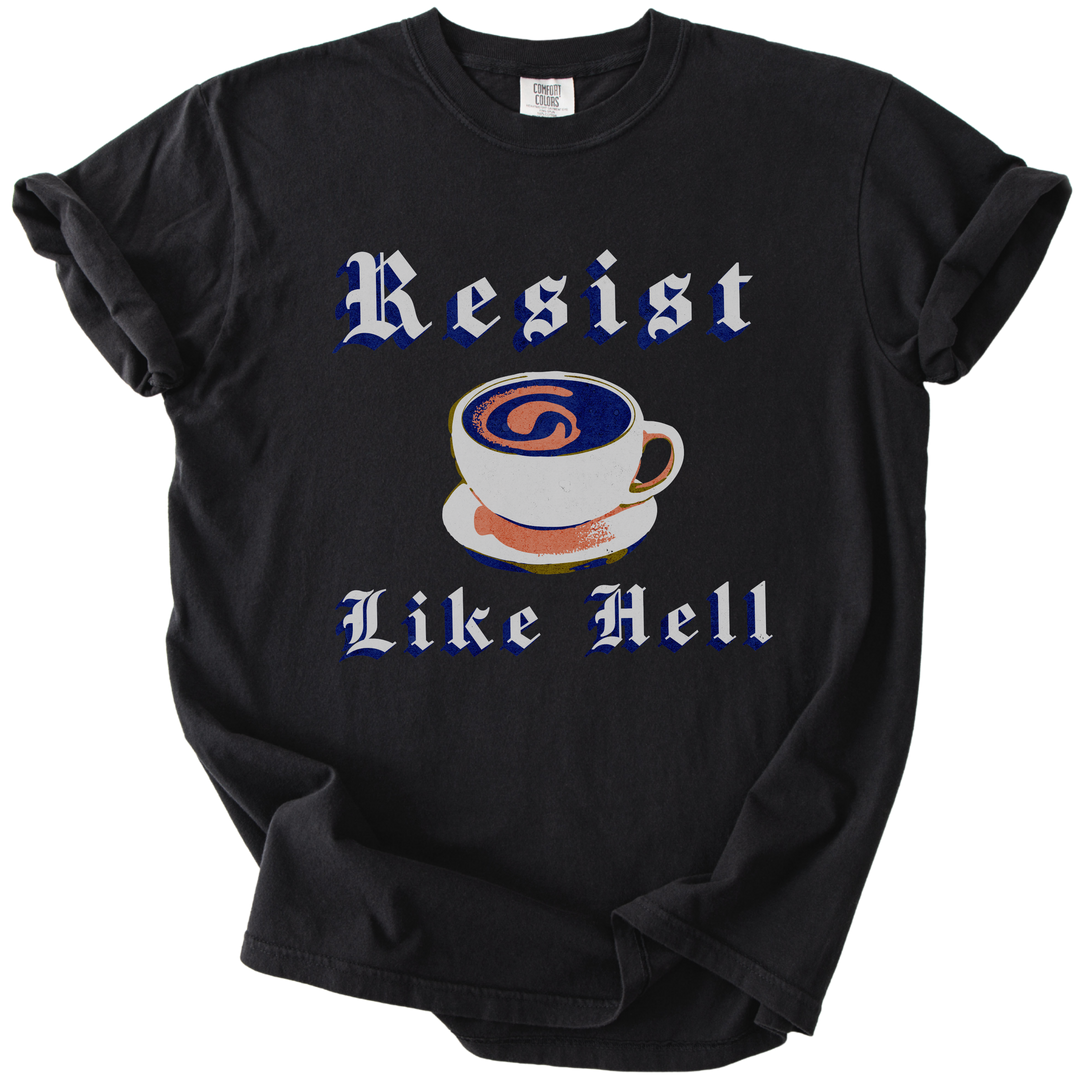 Resist Like Hell Coffee Tee