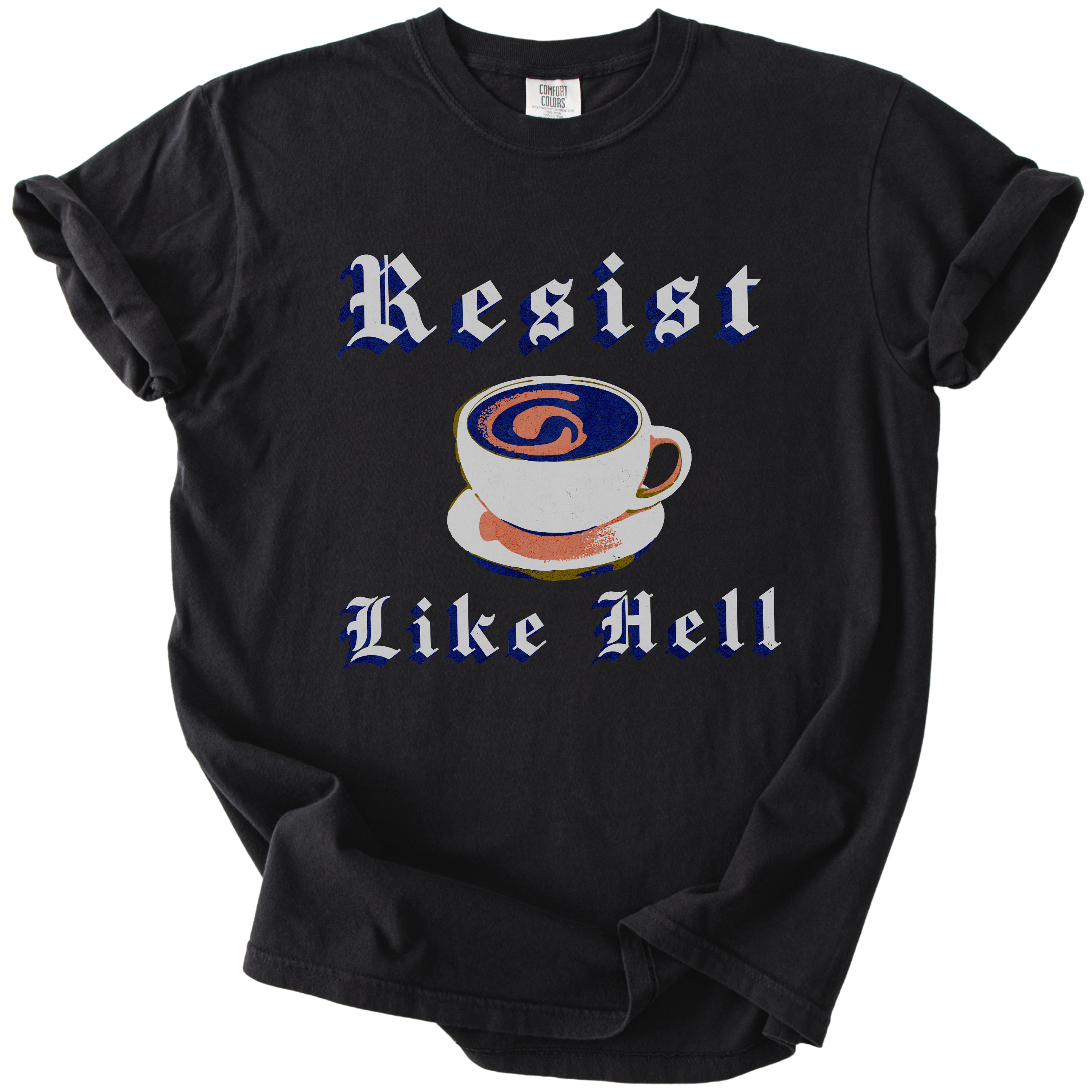 Resist Like Hell Coffee Tee