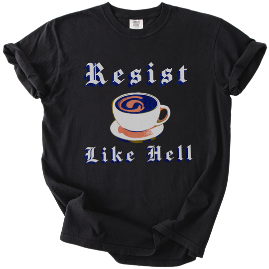 Resist Like Hell Coffee Tee