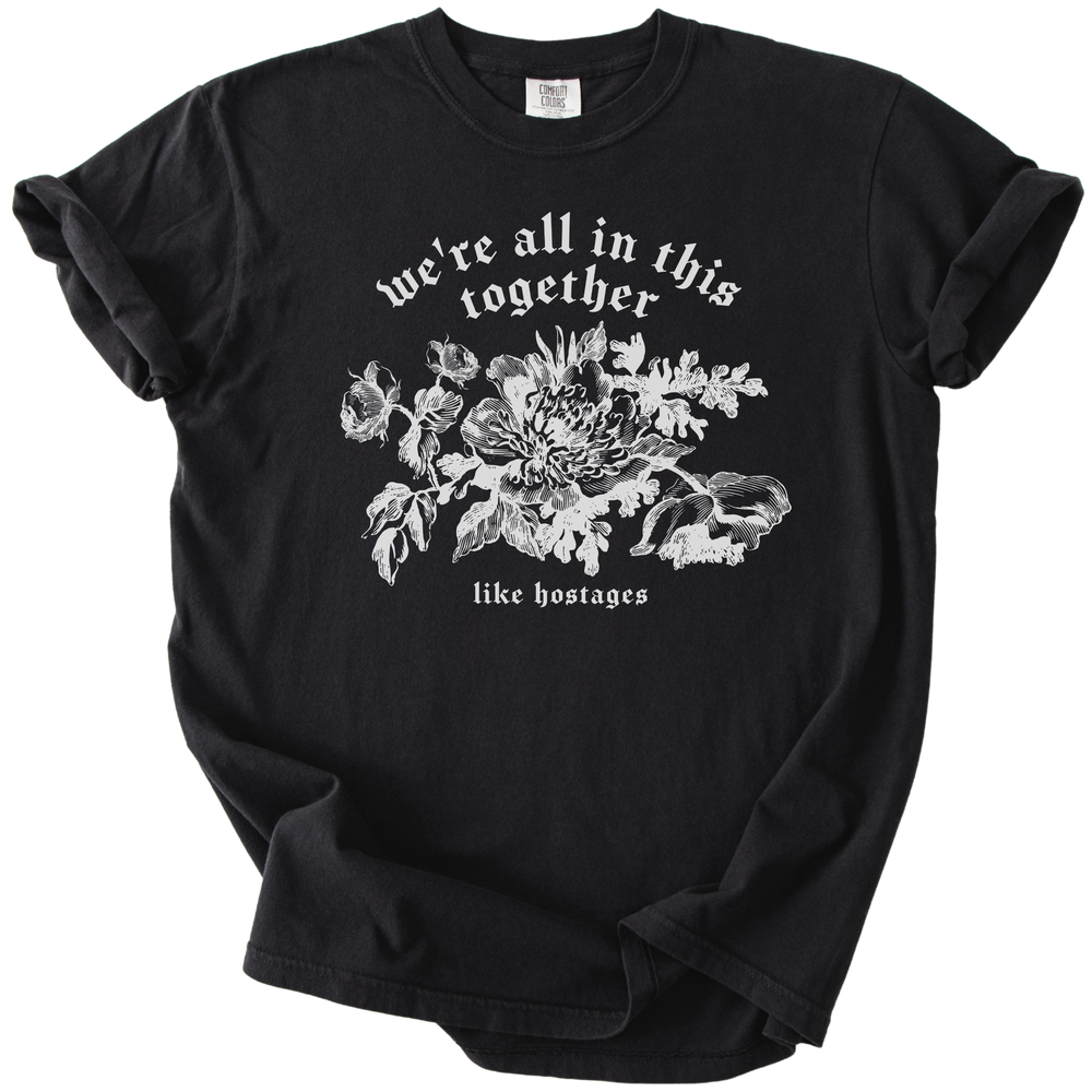 We're All in This Together Like Hostages Tee