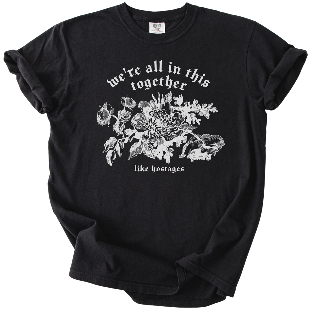 We're All in This Together Like Hostages Tee