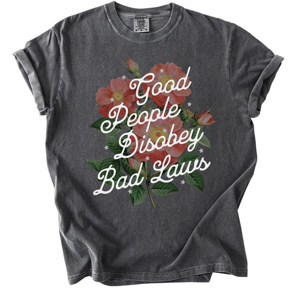 Good People Disobey Bad Laws Tee