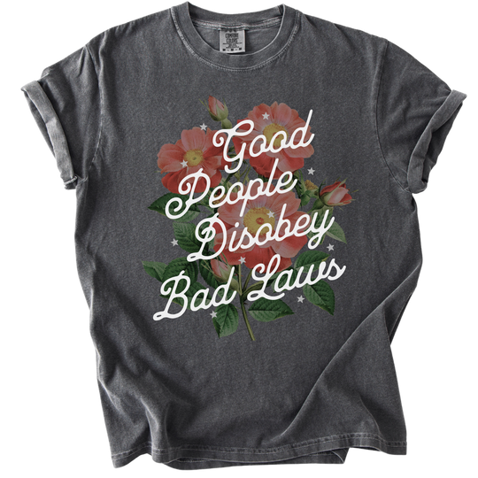Good People Disobey Bad Laws Tee